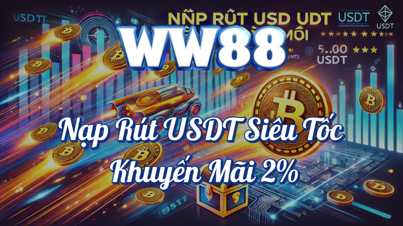 Nạp rút USDT siêu tốc khuyến mãi tại WW88