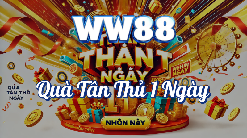 Quà tặng tân thủ đủ 1 ngày tại WW88