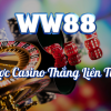 Cược Casino Thắng Liên Tiếp – Nhận Thưởng Lên Đến 5888K Tại WW88