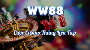 Cược Casino Thắng Liên Tiếp – Nhận Thưởng Lên Đến 5888K Tại WW88 1 Cược casino thắng liên tiếp tại WW88