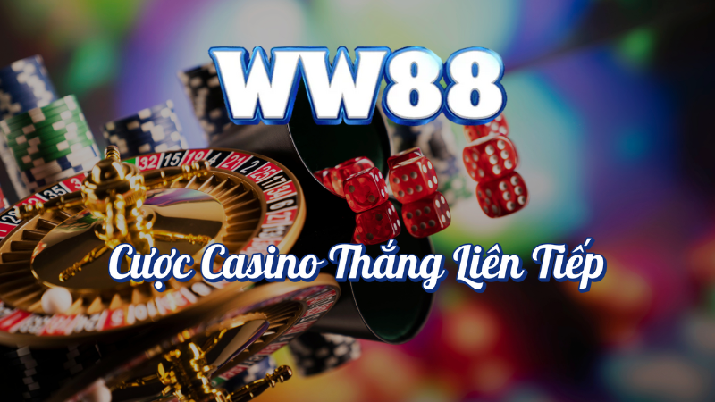 Cược casino thắng liên tiếp tại WW88