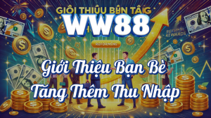 Chương Trình Giới Thiệu Bạn Bè Tại WW88 8 WW88 giới thiệu bạn bè tăng thêm thu nhập