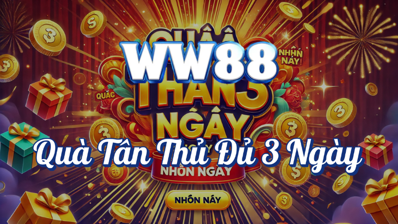 Quà tân thủ đủ 3 ngày tại WW88