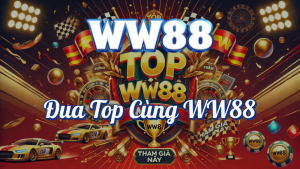 Đua Top Cùng WW88 – Cược Thả Ga Nhận Quà Cực Đã 🎉🏆 7 Đua top cùng WW88