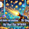 Chơi bắn cá online –  Bí Quyết Bợ Bạc Tại WW88