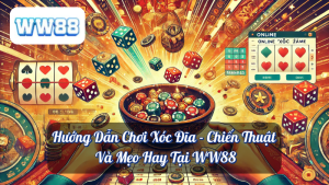 Hướng Dẫn Chơi Xóc Đĩa - Chiến Thuật Và Mẹo Hay Tại WW88 12 Hướng Dẫn Chơi Xóc Đĩa - Chiến Thuật Và Mẹo Hay Tại WW88