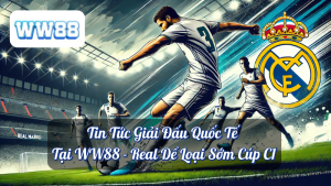 Tin Tức Giải Đấu Quốc Tế Tại WW88 - Real Dể Loại Sớm Cúp C1 9 Tin Tức Giải Đấu Quốc Tế Tại WW88 - Real Dể Loại Sớm Cúp C1